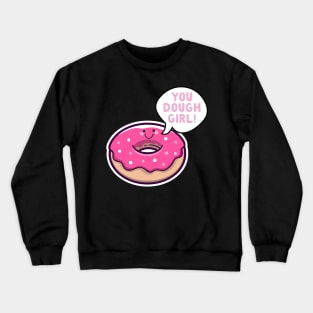 You Dough Girl Donut Pun Crewneck Sweatshirt